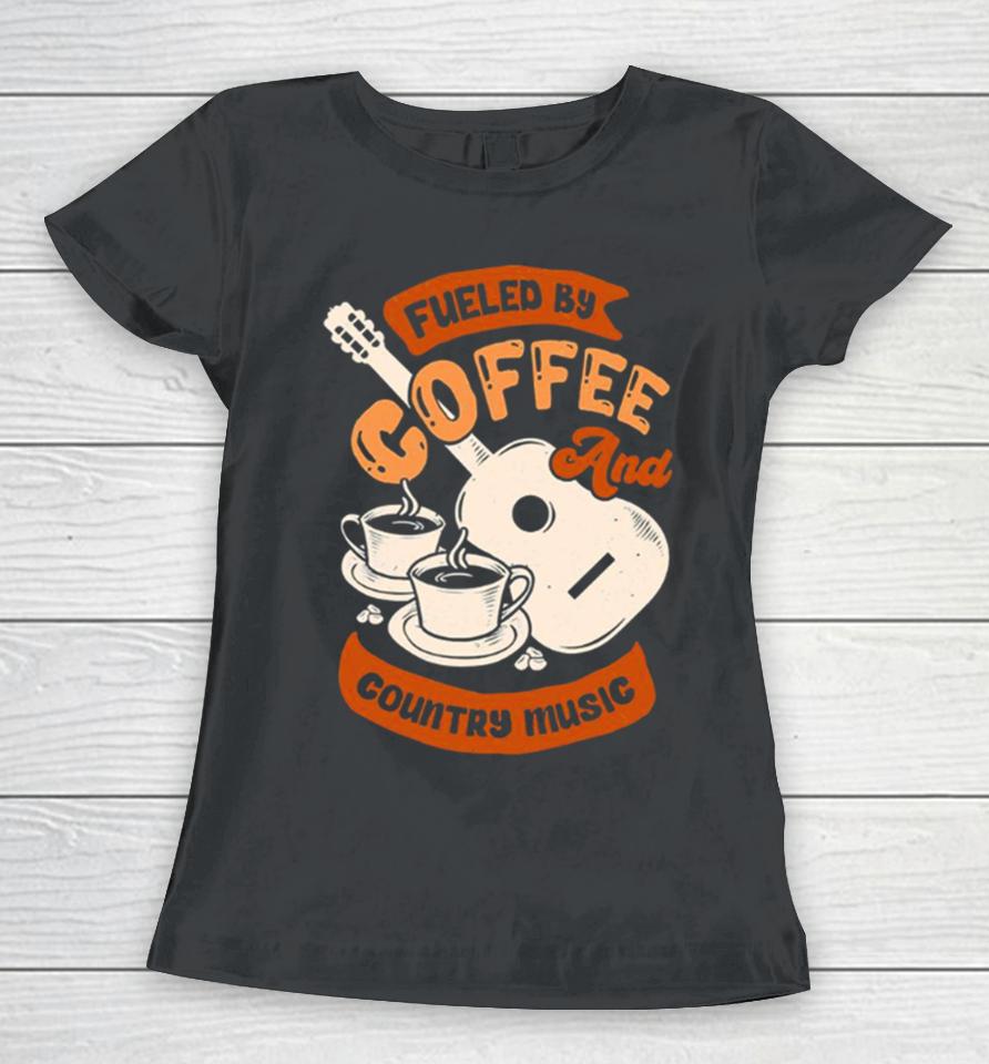 Fueled By Coffee And Country Music Quote Women T-Shirt