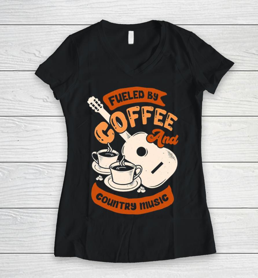Fueled By Coffee And Country Music Quote Women V-Neck T-Shirt