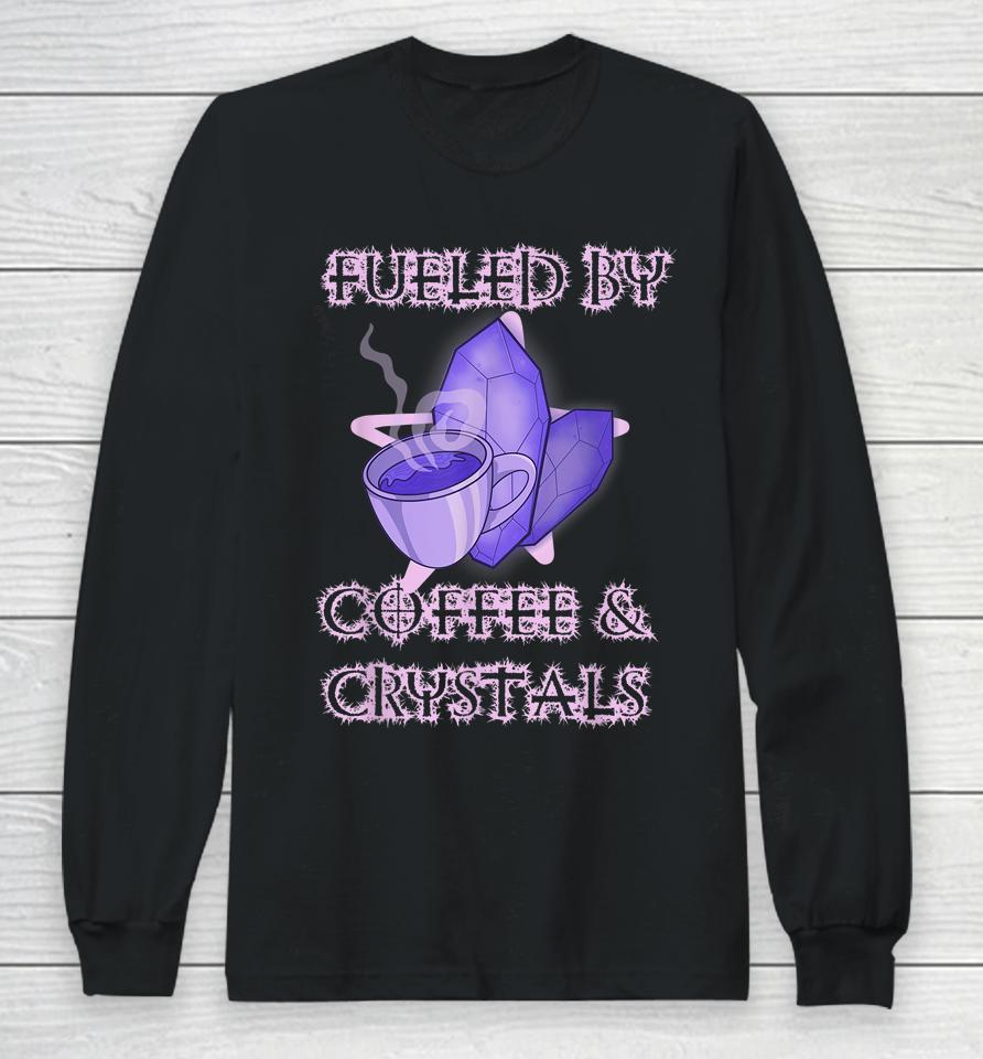 Fueled By Coffee And Crystals Wiccan Occult Barista Magical Long Sleeve T-Shirt