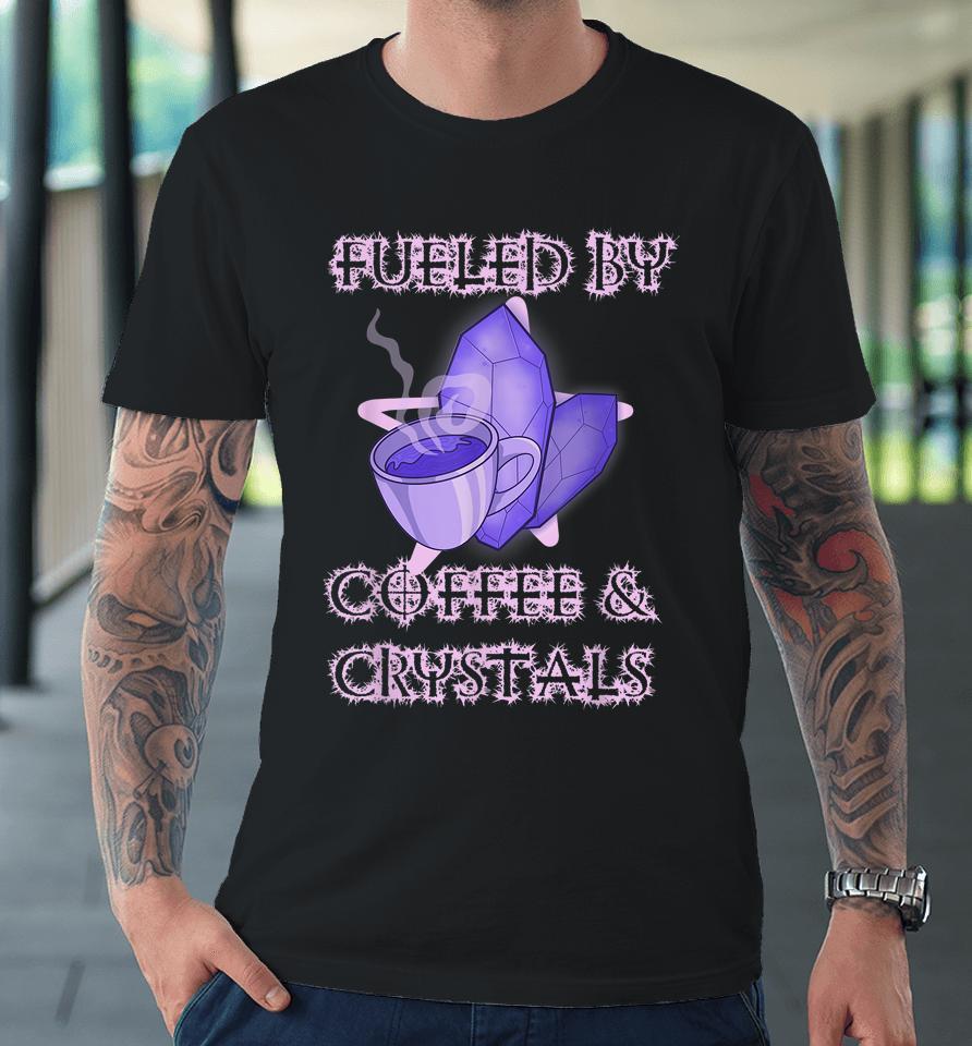 Fueled By Coffee And Crystals Wiccan Occult Barista Magical Premium T-Shirt