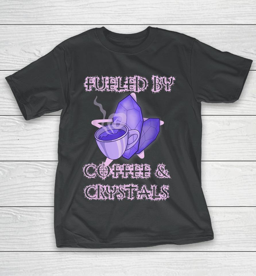 Fueled By Coffee And Crystals Wiccan Occult Barista Magical T-Shirt