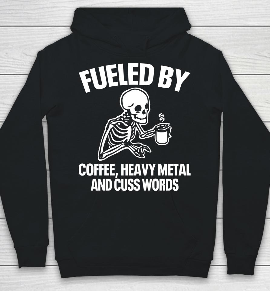Fueled By Coffee Heavy Metal And Cuss Words Hoodie