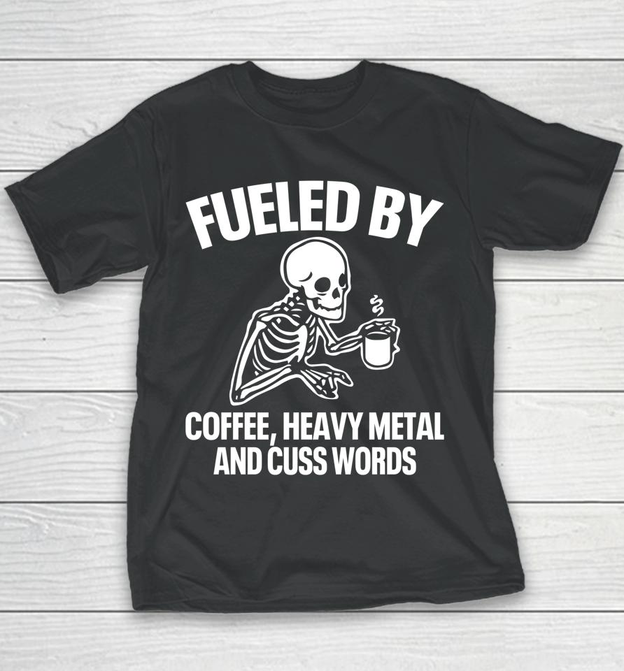 Fueled By Coffee Heavy Metal And Cuss Words Youth T-Shirt