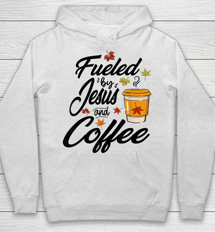 Fueled By Coffee Jesus Caffeine Lover Thanksgiving Day Hoodie