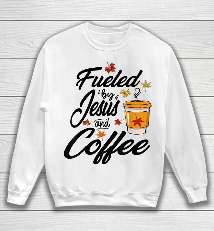 Fueled By Coffee Jesus Caffeine Lover Thanksgiving Day Sweatshirt