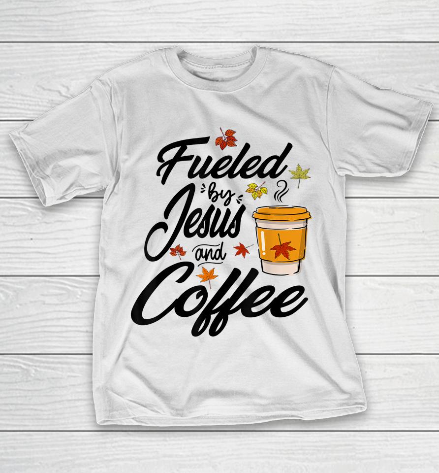 Fueled By Coffee Jesus Caffeine Lover Thanksgiving Day T-Shirt