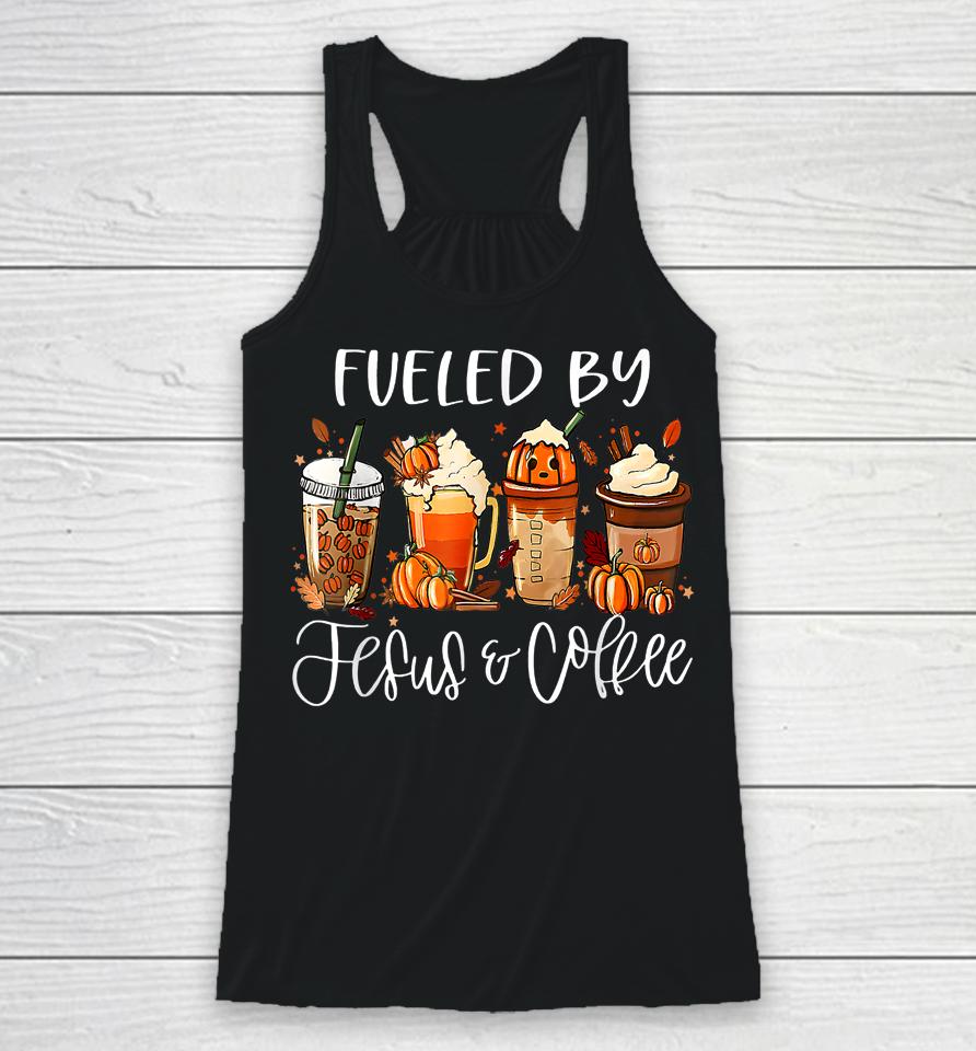 Fueled By Coffee Jesus Caffeine Lover Thanksgiving Day Racerback Tank