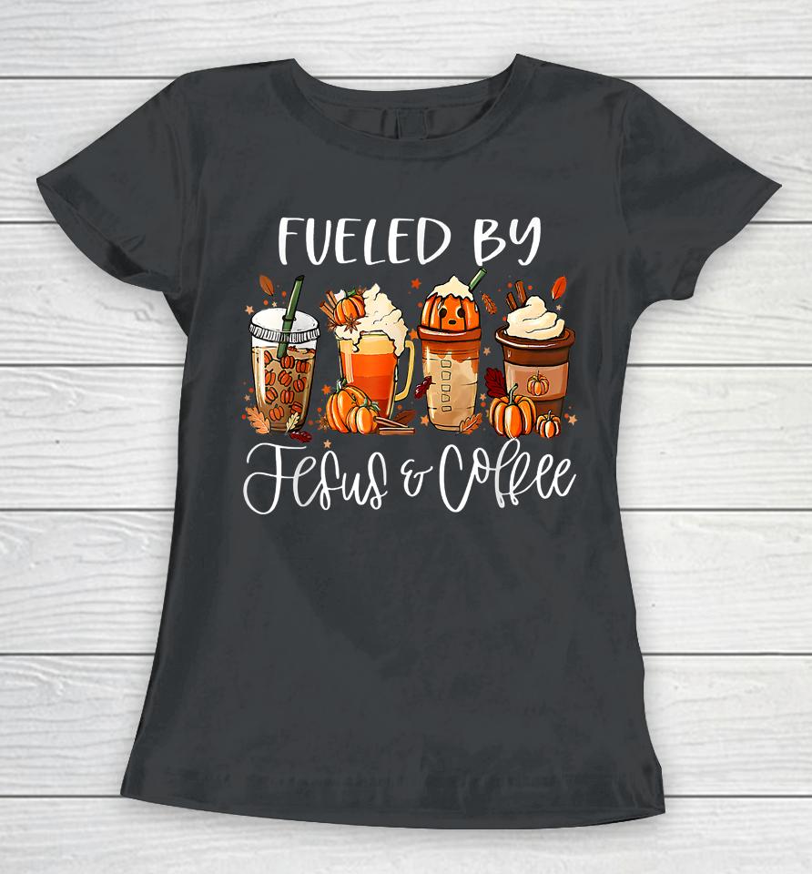 Fueled By Coffee Jesus Caffeine Lover Thanksgiving Day Women T-Shirt