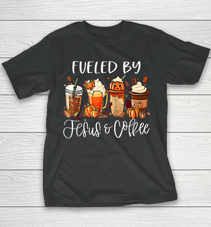 Fueled By Coffee Jesus Caffeine Lover Thanksgiving Day Youth T-Shirt