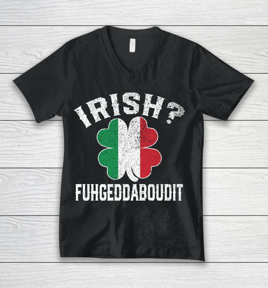 Fuhgeddaboudit Italian St Patrick's Day Italy Flag Shamrock Unisex V-Neck T-Shirt