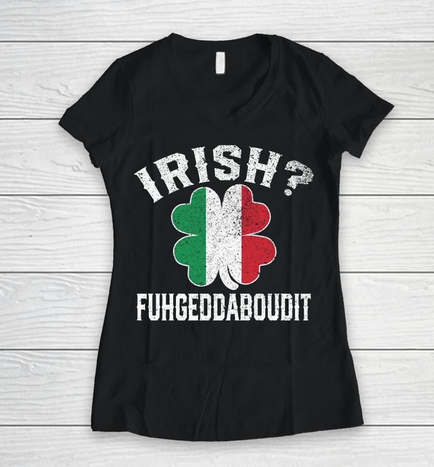 Fuhgeddaboudit Italian St Patrick's Day Italy Flag Shamrock Women V-Neck T-Shirt