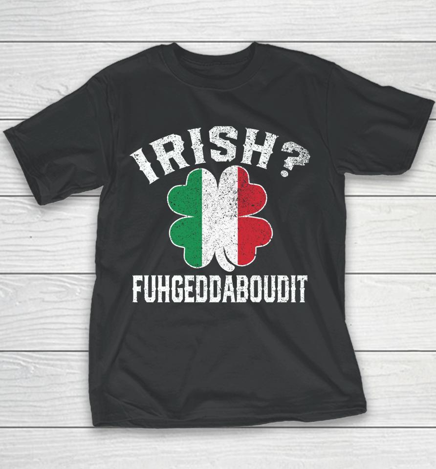 Fuhgeddaboudit Italian St Patrick's Day Italy Flag Shamrock Youth T-Shirt