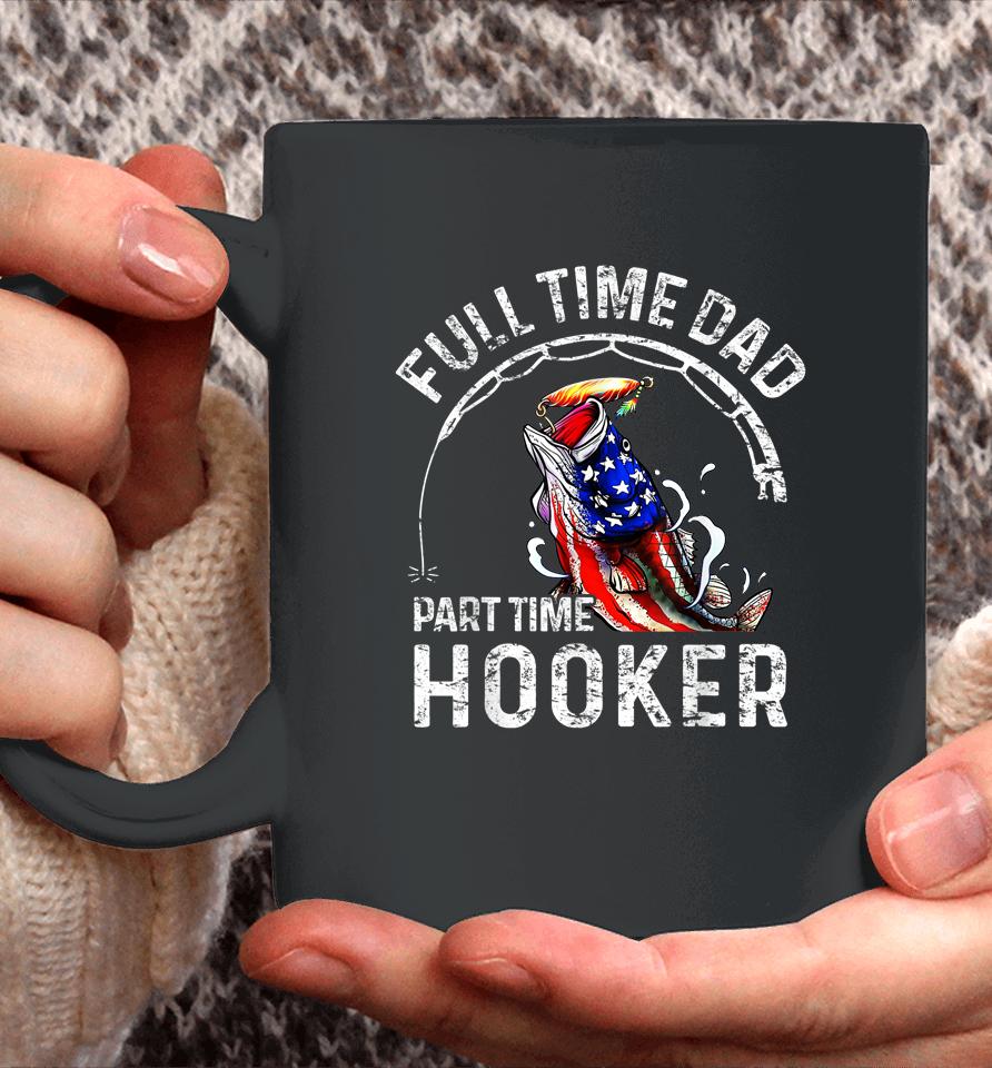 Full Time Dad Part Time Hooker Funny Fishing Dad Coffee Mug