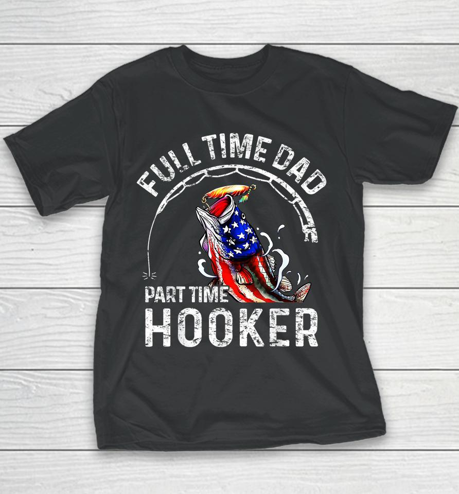 Full Time Dad Part Time Hooker Funny Fishing Dad Youth T-Shirt
