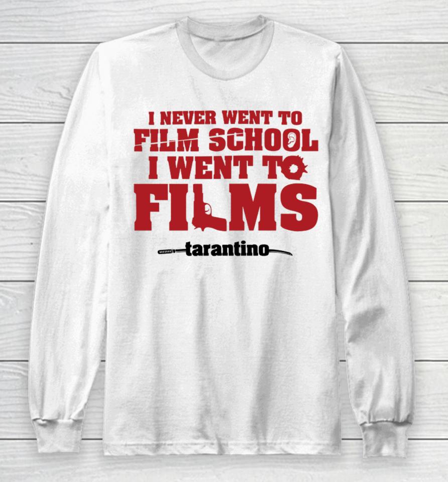 Fullyfilmy Store I Never Went To Film School I Went To Films Tarantino Long Sleeve T-Shirt
