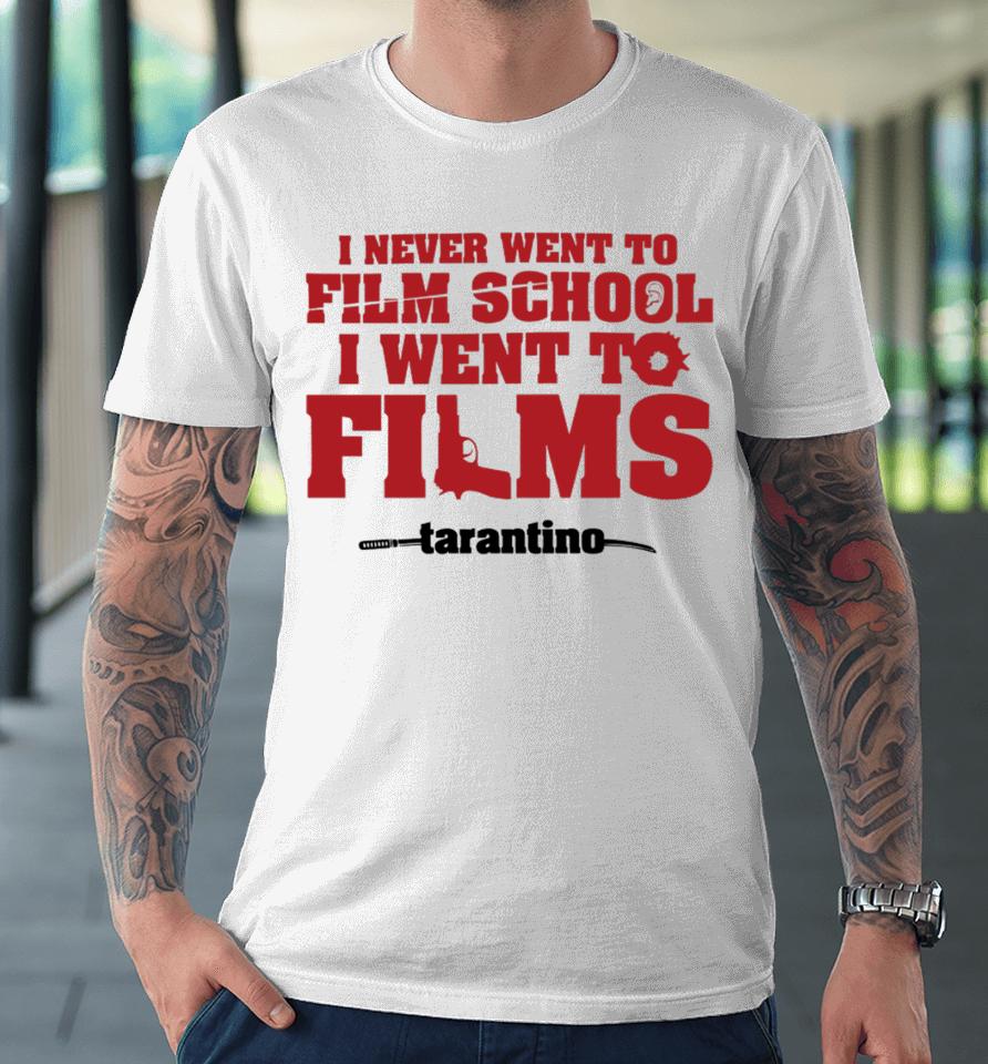 Fullyfilmy Store I Never Went To Film School I Went To Films Tarantino Premium T-Shirt