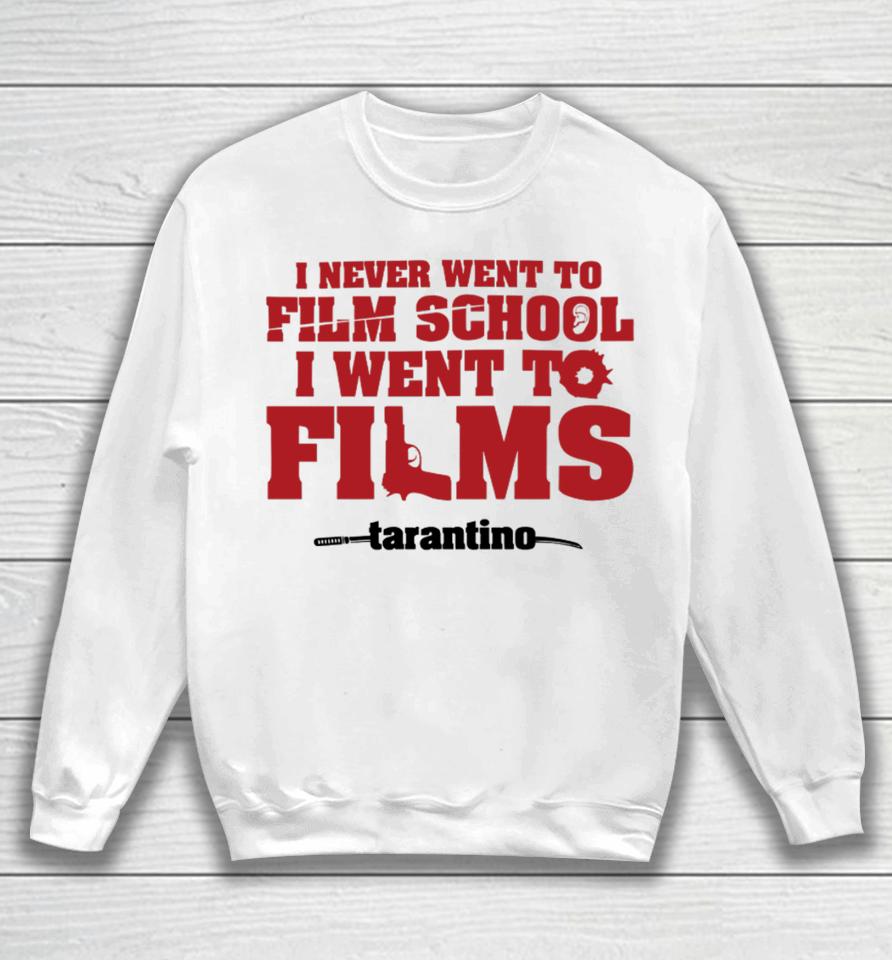 Fullyfilmy Store I Never Went To Film School I Went To Films Tarantino Sweatshirt
