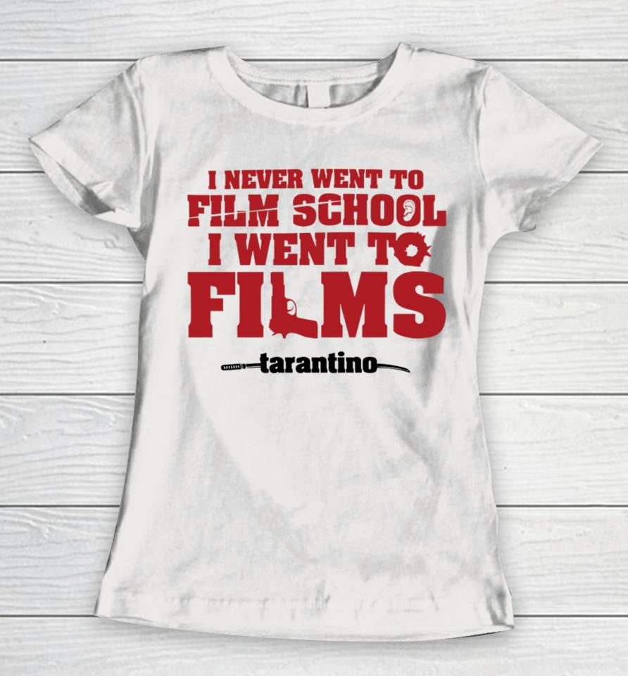 Fullyfilmy Store I Never Went To Film School I Went To Films Tarantino Women T-Shirt