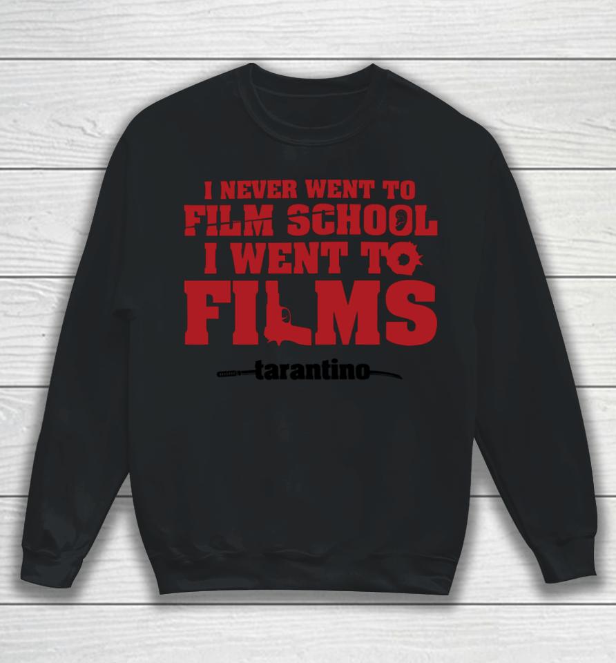 Fullyfilmy Store Thecinesthetic I Never Went To Film School I Went To Films Tarantino Sweatshirt