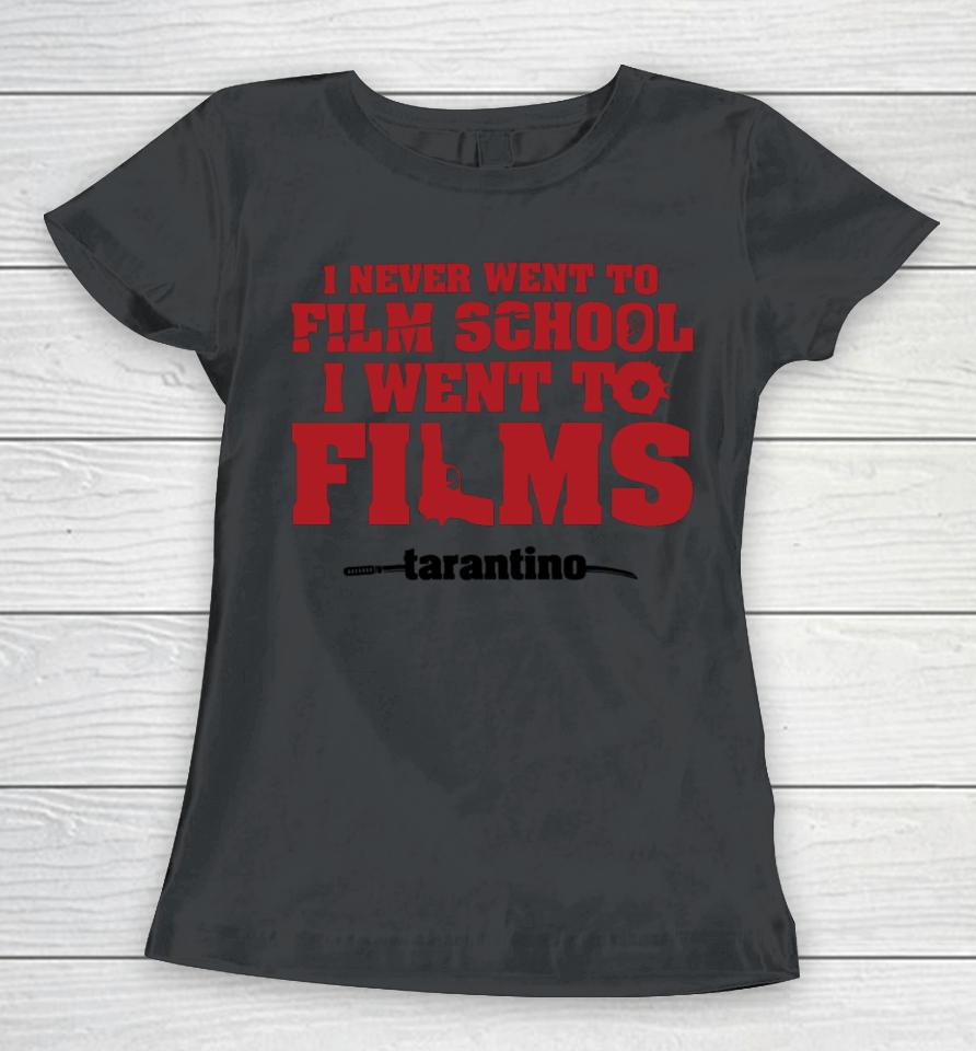 Fullyfilmy Store Thecinesthetic I Never Went To Film School I Went To Films Tarantino Women T-Shirt