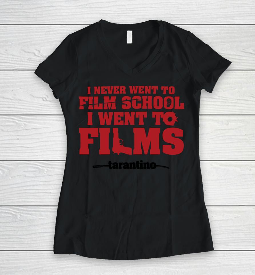 Fullyfilmy Store Thecinesthetic I Never Went To Film School I Went To Films Tarantino Women V-Neck T-Shirt