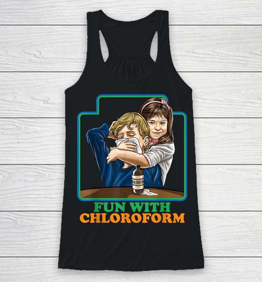 Fun With Chloroform Funny Dark Humor Racerback Tank