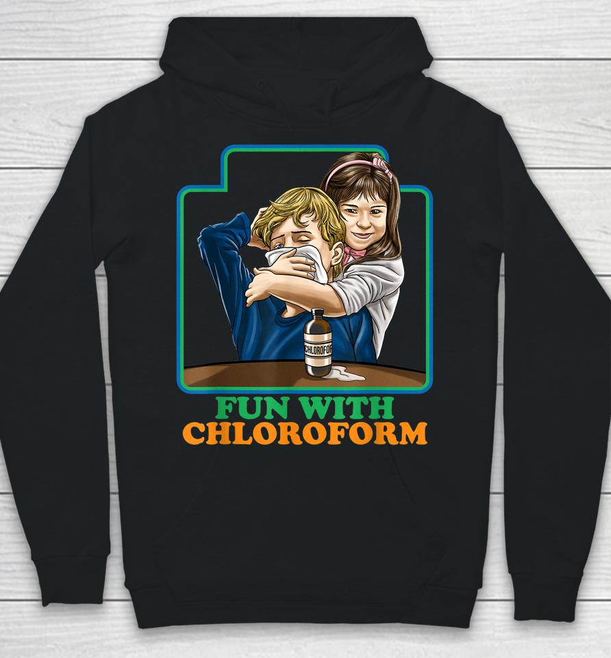 Fun With Chloroform Funny Dark Humor Hoodie