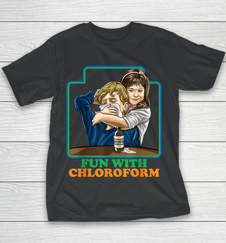 Fun With Chloroform Funny Dark Humor Youth T-Shirt