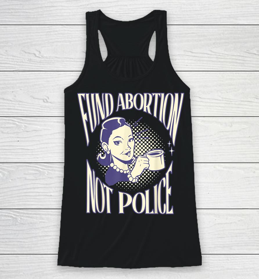 Fund Abortion Not Police Women Reproductive Human Rights Tee Racerback Tank