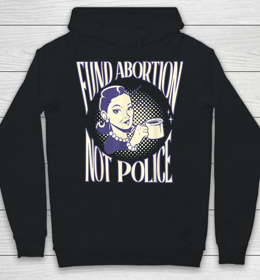 Fund Abortion Not Police Women Reproductive Human Rights Tee Hoodie