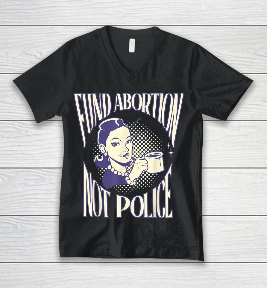 Fund Abortion Not Police Women Reproductive Human Rights Tee Unisex V-Neck T-Shirt