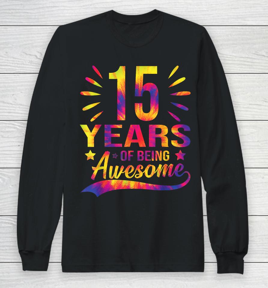 Funny 15Th Birthday Gifts Tie Dye 15 Years Of Being Awesome Long Sleeve T-Shirt