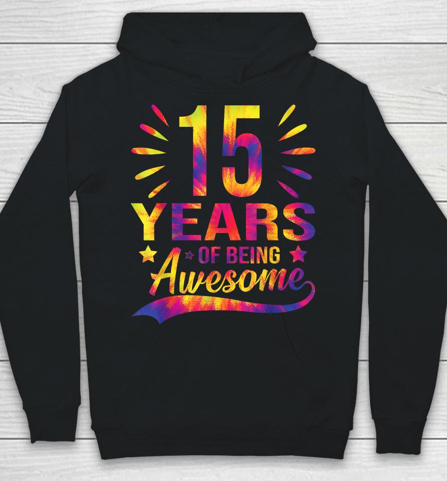 Funny 15Th Birthday Gifts Tie Dye 15 Years Of Being Awesome Hoodie