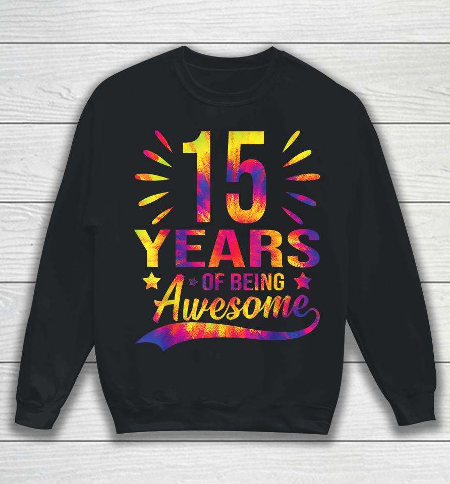 Funny 15Th Birthday Gifts Tie Dye 15 Years Of Being Awesome Sweatshirt