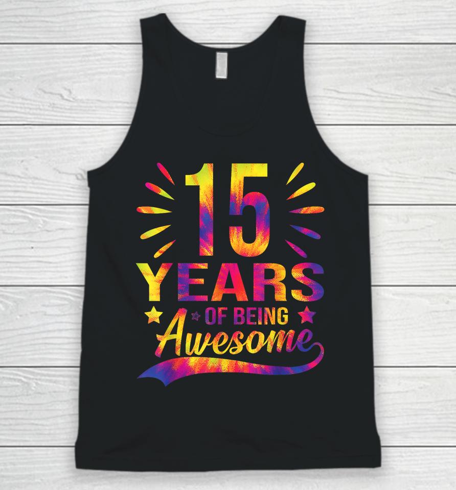 Funny 15Th Birthday Gifts Tie Dye 15 Years Of Being Awesome Unisex Tank Top