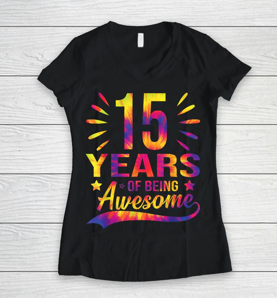 Funny 15Th Birthday Gifts Tie Dye 15 Years Of Being Awesome Women V-Neck T-Shirt