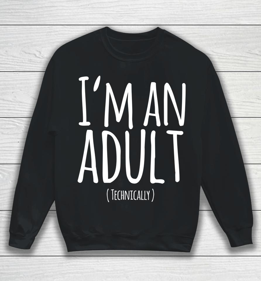 Funny 18Th Birthday I'm An Adult Technically Sweatshirt