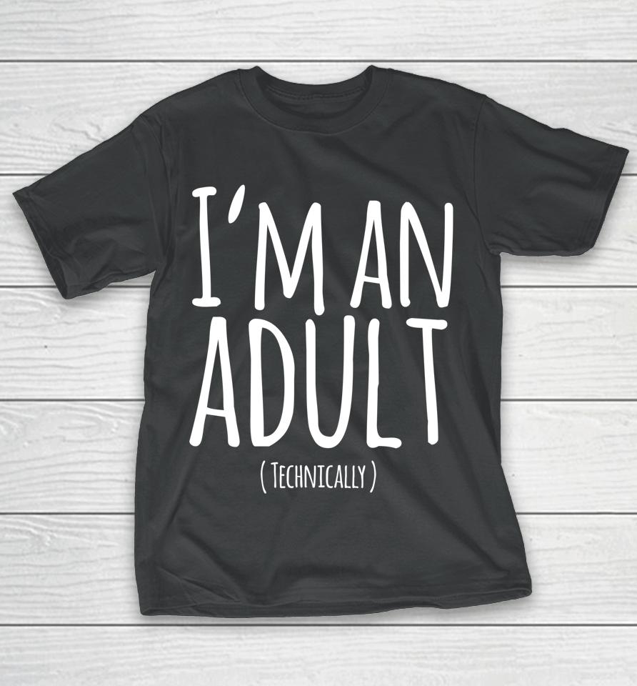 Funny 18Th Birthday I'm An Adult Technically T-Shirt