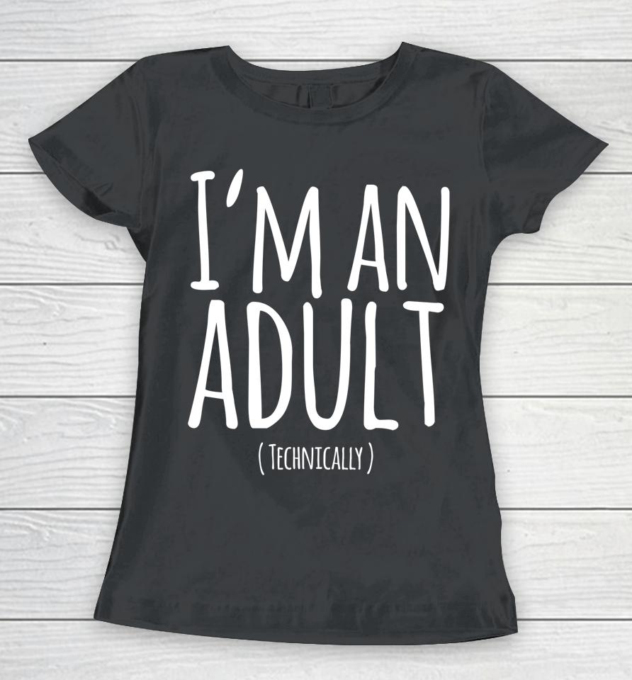 Funny 18Th Birthday I'm An Adult Technically Women T-Shirt