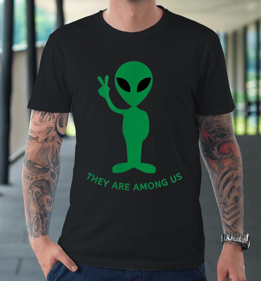 Funny Alien Space Costume Gift - They Are Among Us Premium T-Shirt