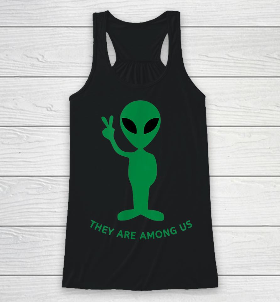Funny Alien Space Costume Gift - They Are Among Us Racerback Tank