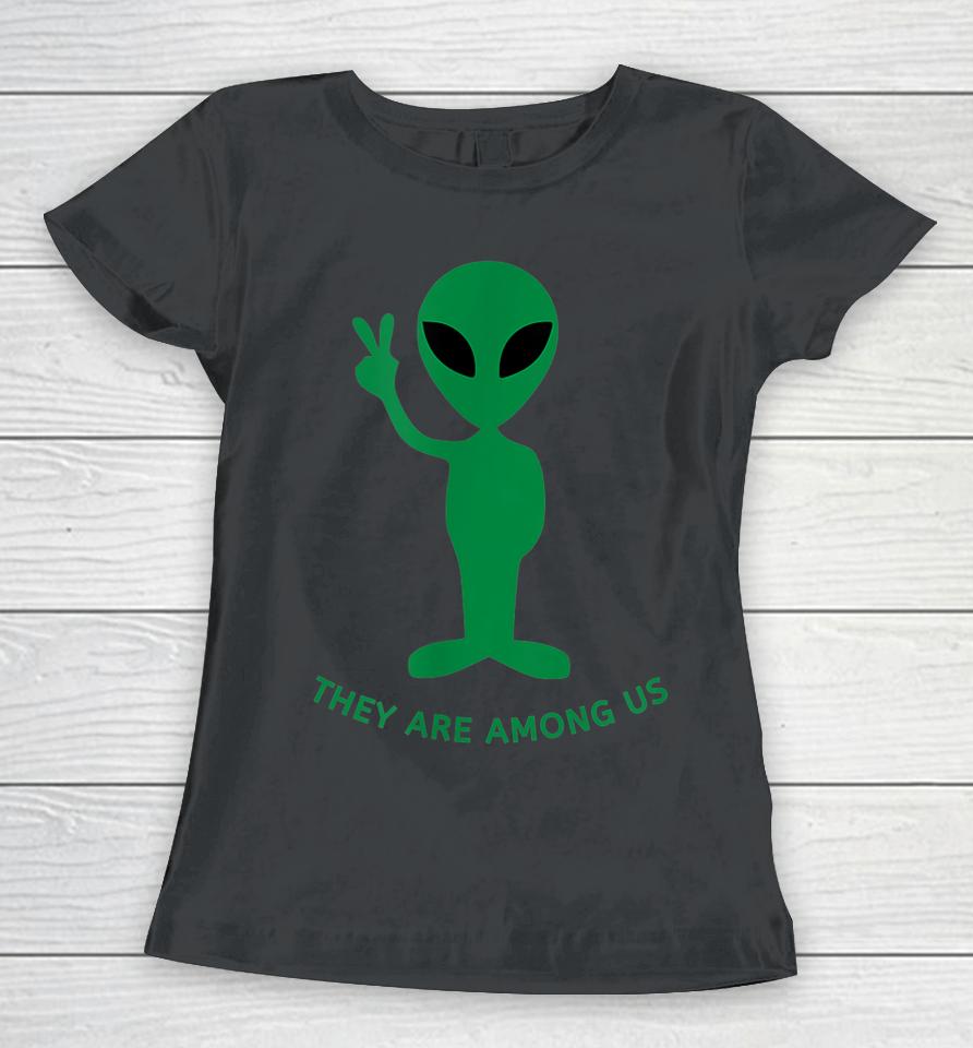 Funny Alien Space Costume Gift - They Are Among Us Women T-Shirt