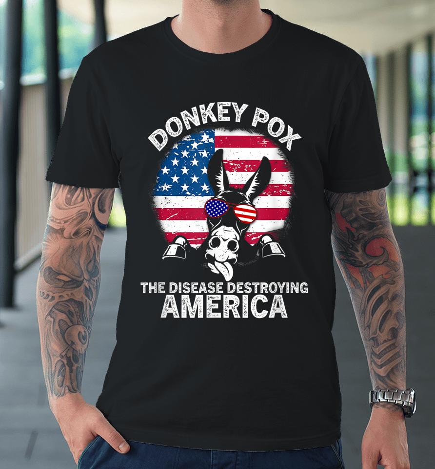 Funny Anti Biden Donkey Pox The Disease Destroying America Premium T-Shirt