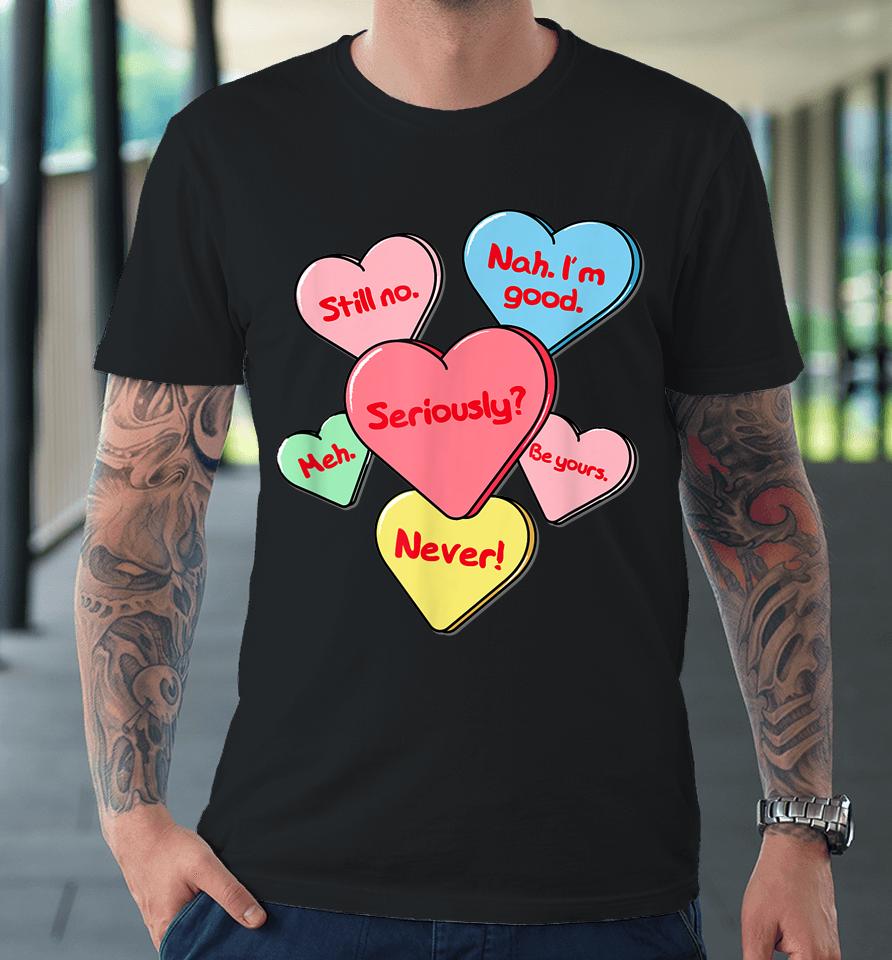 Funny Anti Valentines Day Gift Sarcastic Single Awareness Premium T-Shirt