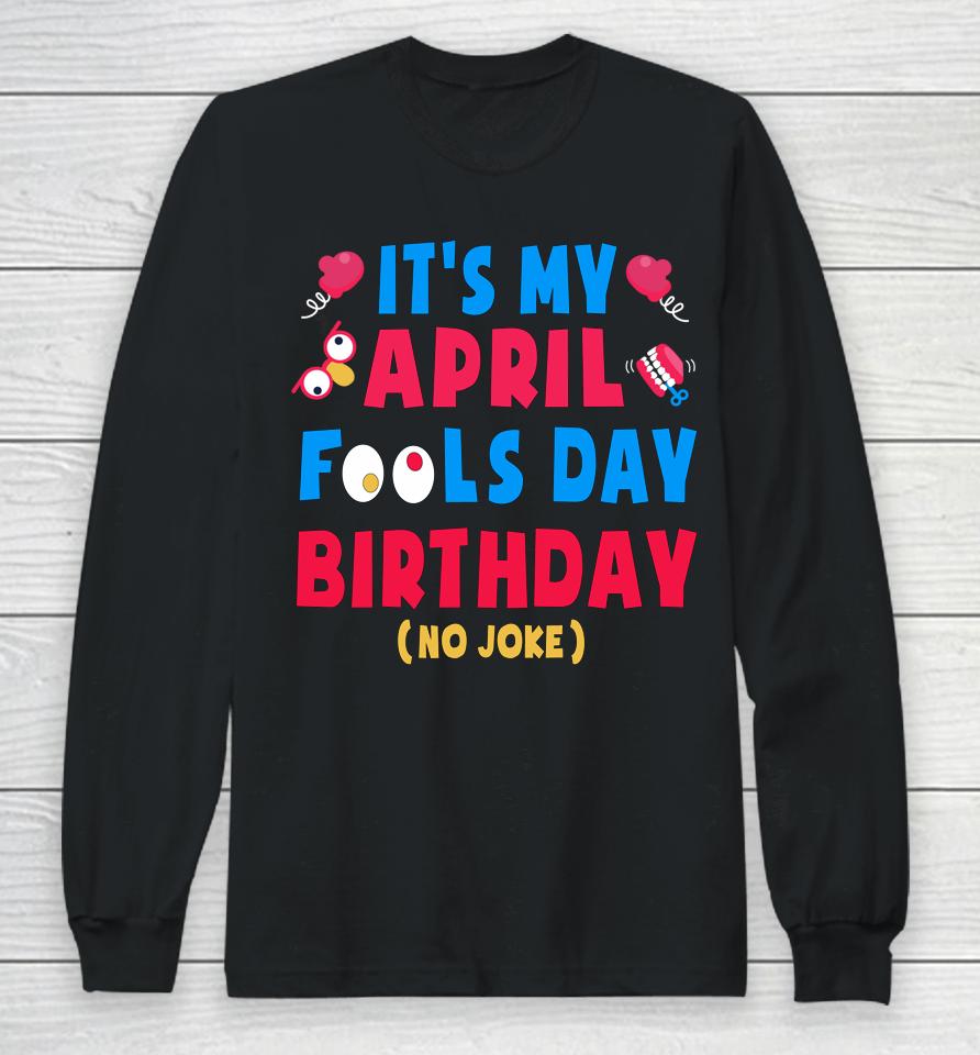 Funny April Fool's Day Birthday Born On April 1St Joke Long Sleeve T-Shirt