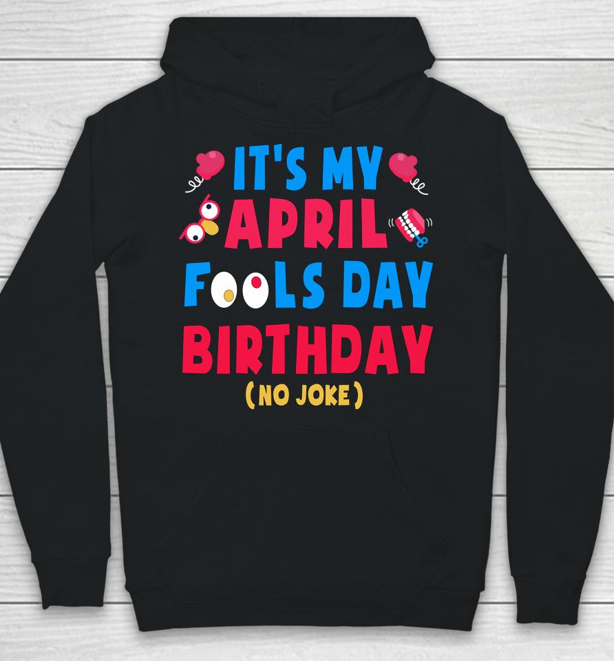Funny April Fool's Day Birthday Born On April 1St Joke Hoodie