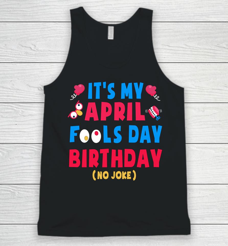 Funny April Fool's Day Birthday Born On April 1St Joke Unisex Tank Top