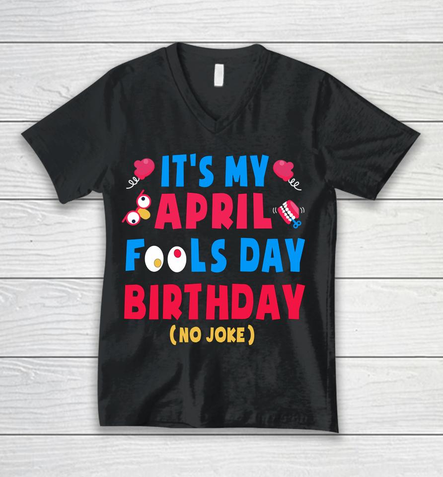 Funny April Fool's Day Birthday Born On April 1St Joke Unisex V-Neck T-Shirt