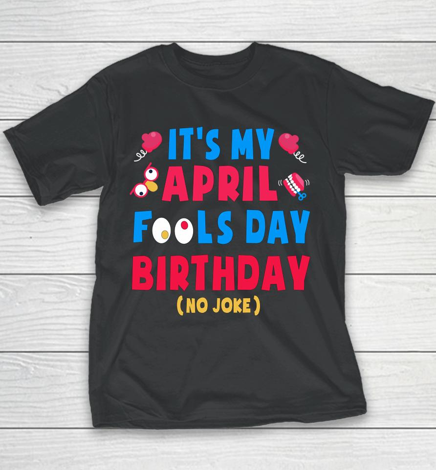 Funny April Fool's Day Birthday Born On April 1St Joke Youth T-Shirt