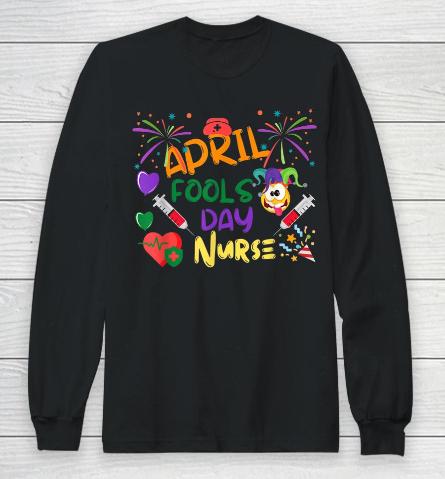 Funny April Fool's Day For Nurse Long Sleeve T-Shirt